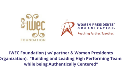 IWEC Foundation ( w/ partner & Women Presidents Organization):  “Building and Leading High Performing Teams while being Authentically Centered” webinar; October 13, 2021 at 11:30 a.m. EST