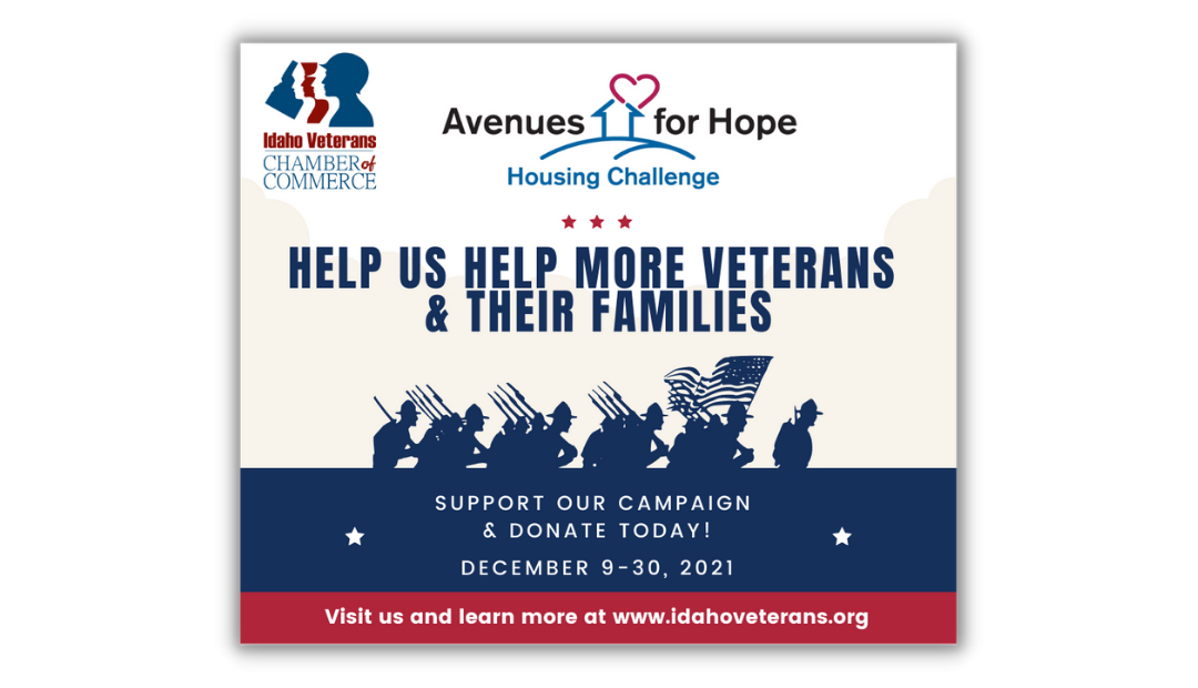 Idaho Veteran Chamber of Commerce:   Avenues for Hope Housing Challenge  from December 9-30, 2021