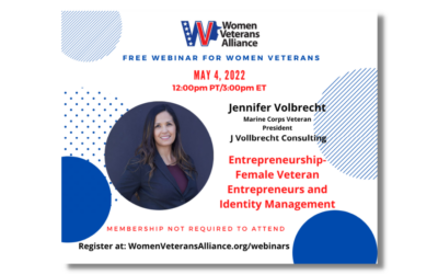 Women Veterans Alliance: Entrepreneurship- Female Veteran Entrepreneurs and Identity Management webinar, May 04, 2022, at 3:00 pm EST