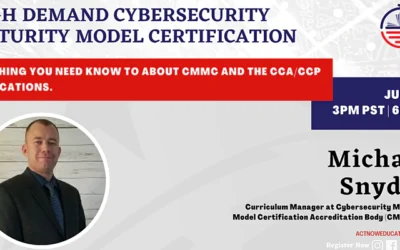 ACTNOW Education: CyberSecurity Maturity Model Certification with Michael Snyder; June 14, 2022 a 6:00pm-7:00pm EST