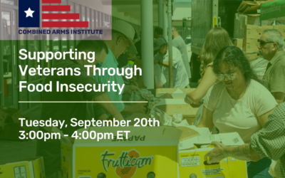 Combined Arms: “Supporting Veterans Through Food Insecurity” Webinar: September 20, 2022 at 3:00pm-4:00pm EST