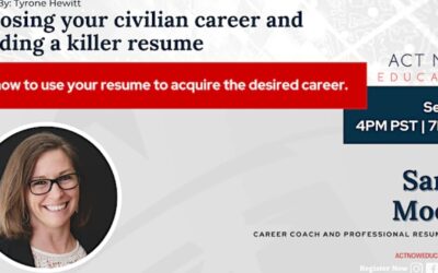 Act Now Education: Choosing Your Civilian Career and Building A Killer Resume; September 22, 2022 at 7:00pm EST
