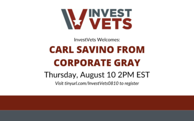 “InvestVets Virtual Event featuring Carl Savino From Corporate Gray” August 10th, 2023 at 2:00pm EST