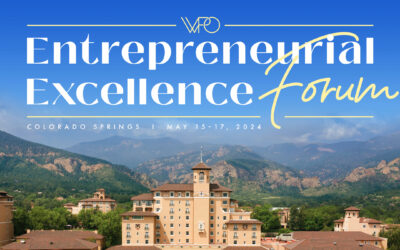 Women Presidents Organization:  2024 WPO Entrepreneurial Excellence Forum; May 15-17,  2024 in Colorado Springs, CO